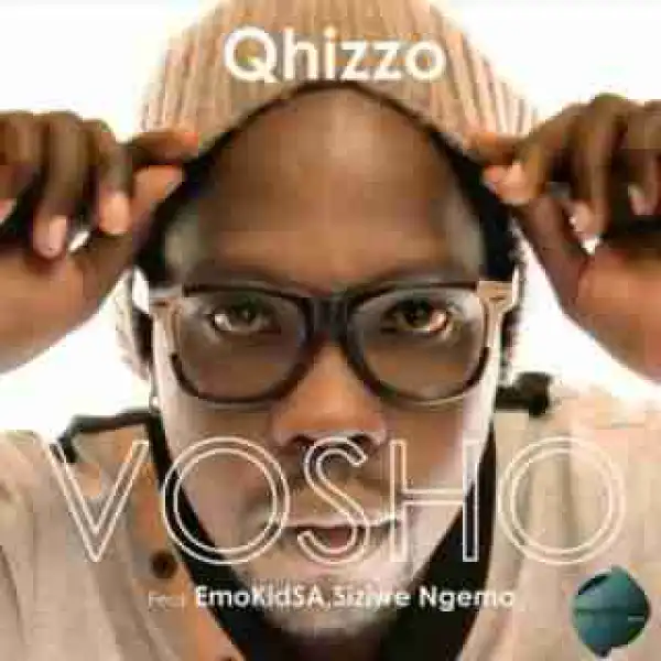 Qhizzo - Vosho ft. EmoKidSA & Siziwe Ngema